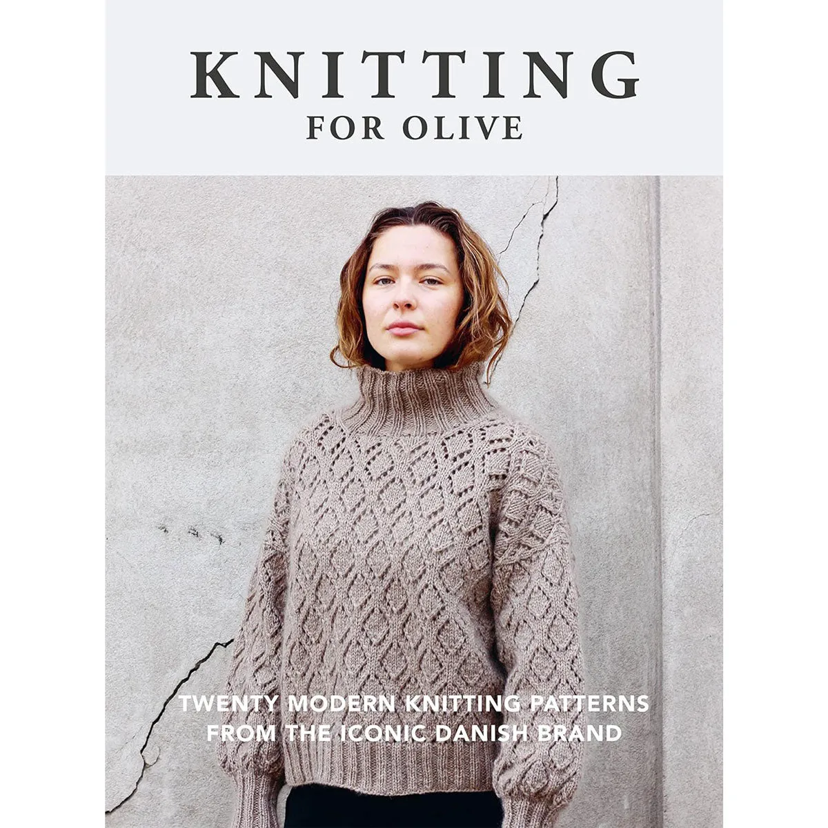 Knitting for Olive - Twenty Modern Knitting Patterns from the Iconic Danish Brand